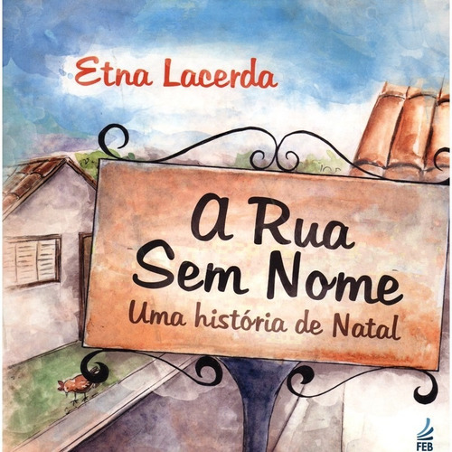 A Rua Sem Nome: Não Aplica, De : Etna Lacerda. Série Não Aplica, Vol. Não Aplica. Editora Feb, Capa Mole, Edição Não Aplica Em Português, 2013