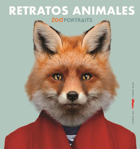Retratos animales, de Portaits, Zoo. Serie Infantil Editorial Libros del Zorro Rojo, tapa dura en español, 2019