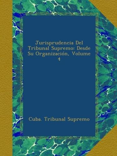 Libro: Jurisprudencia Del Tribunal Supremo: Desde Su Organiz