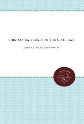 Libro Virginia Railroads In The Civil War - Angus Johnston