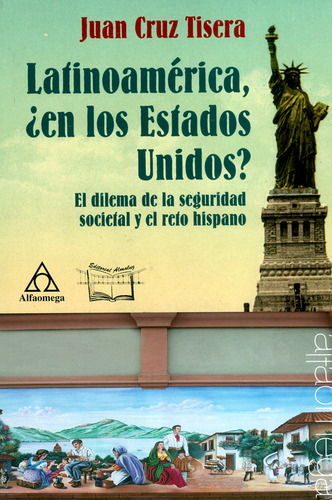 Latinoamérica,¿ En Los Estados Unidos? El Dilema De La Segur, de Cruz. Editorial alfaomega, tapa blanda en español, 2018