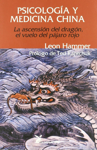 PSICOLOGIA Y MEDICINA CHINA: La ascensión del dragón, el vuelo del pájaro rojo, de Hammer, Leon. Editorial La Liebre de Marzo, tapa blanda en español, 2013