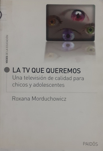 La Tv Que Queremos , Roxana Morduchowicz ,nuevo 