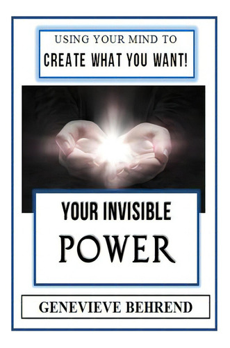 Your Invisible Power (illustrated): Genevieve Behrend's Law Of Attraction Visualization Guide To ..., De Behrend, Genevieve. Editorial Createspace, Tapa Blanda En Inglés