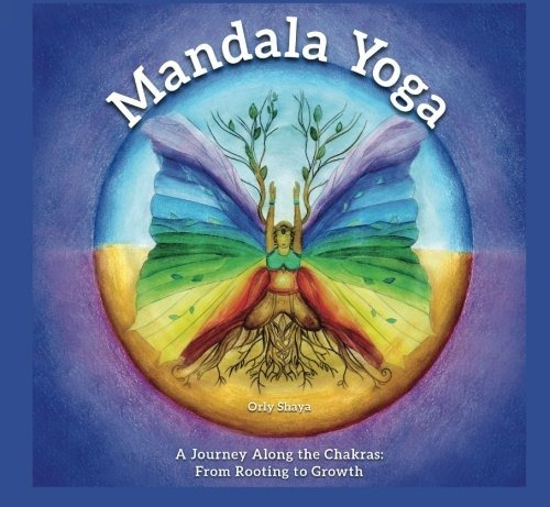 Mandala Yoga  A Journey Along The Chakras From Rooting To Gr