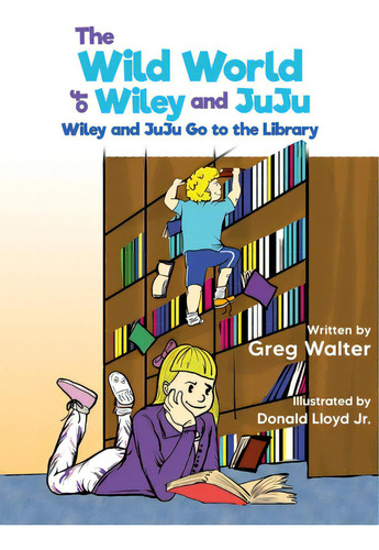 The Wild World Of Wiley And Juju: Wiley And Juju Go To The Library, De Walter, Greg., Vol. 1. Editorial Halo Pub Intl, Tapa Dura En Inglés