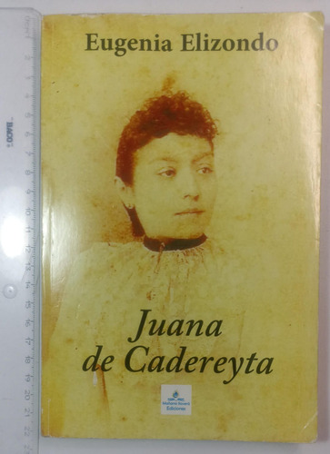 Juana De Cadereyta, Eugenia Elizondo