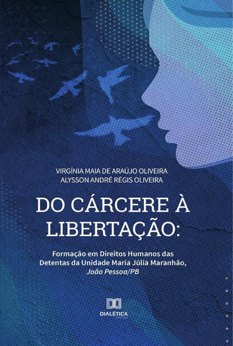 Do cárcere à libertação, de Virgínia Maia de Araújo Oliveira e Alys. Editorial EDITORA DIALETICA, tapa blanda en portugués