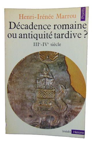 Adp Décadence Romaine Ou Antiquité Tarvide ? H. I. Marrou