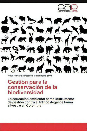 Gestion Para La Conservacion De La Biodiversidad, De Maldonado Silva Ruth Adriana Angelica. Editorial Eae Editorial Academia Espanola, Tapa Blanda En Español