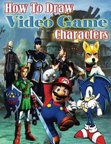 Comprar Libro: How To Draw Video Game Characters: How To Draw The Ch