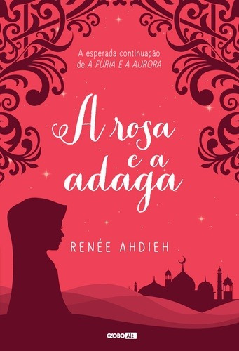 A rosa e a adaga, de Ahdieh, Renée. Editora Globo S/A, capa mole em português, 2017