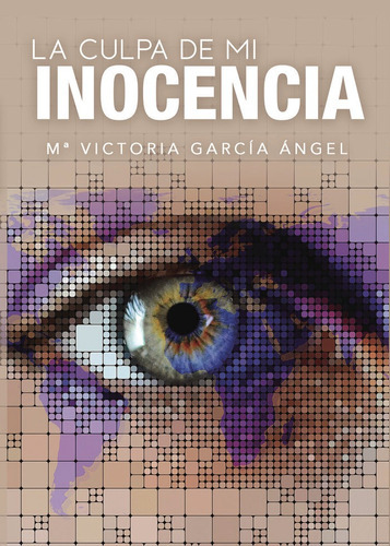 La culpa de mi inocencia, de García Ángel, Mª Victoria. Editorial PUNTO ROJO EDITORIAL, tapa blanda en español