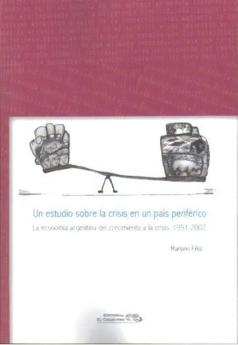 Un Estudio Sobre La Crisis En Un Pais Periferi, De Mariano Feliz. Editorial El Colectivo En Español