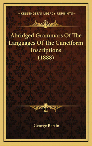 Abridged Grammars Of The Languages Of The Cuneiform Inscriptions (1888), De Bertin, George. Editorial Kessinger Pub Llc, Tapa Dura En Inglés