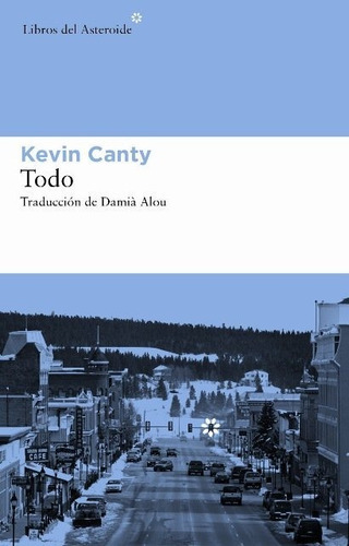 Todo, de Canty, Kevin. Editorial Libros del Asteroide S.L.U., tapa blanda en español