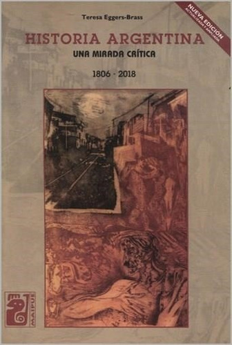 Historia Argentina. Una Mirada Critica. 1806-2018 - 4 Ed. Te