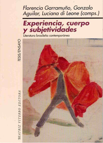 Experiencia, Cuerpo Y Subjetividades: Literatura Brasileña Contemporanea, De Garramuño S Aguilar. Editorial Beatriz Viterbo Editora, Edición 1 En Español, 2007