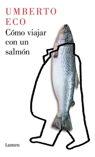 Como Viajar Con Un Salmon - Umberto Eco