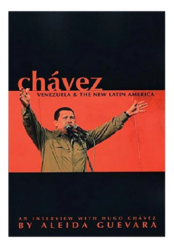 Chávez, Venezuela & The New Latin America. Editorial Ocean