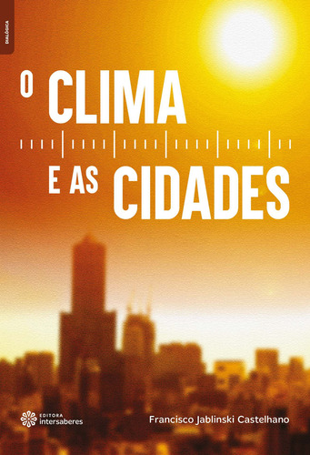 O clima e as cidades, de Castelhano, Francisco Jablinski. Editorial Editora Intersaberes Ltda., capa mole em português, 2020
