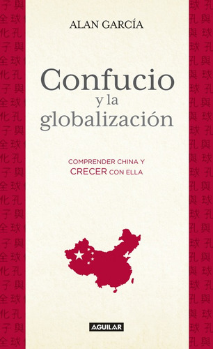 Confucio y la globalización: Comprender China y crecer con ella, de García, Alan. Serie Política y sociedad Editorial Aguilar, tapa blanda en español, 2014