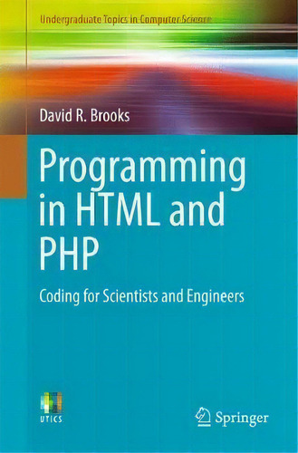 Programming In Html And Php : Coding For Scientists And Engineers, De David R. Brooks. Editorial Springer International Publishing Ag, Tapa Blanda En Inglés