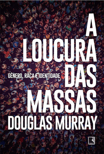 A Loucura Das Massas, De Douglas Murray. Editora Record, Capa Mole Em Português, 2021