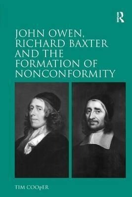 John Owen, Richard Baxter And The Formation Of Nonconform...