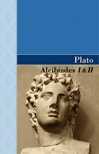 Alcibiades I & Ii, De Plato. Editorial Archeion Pr Llc, Tapa Blanda En Inglés