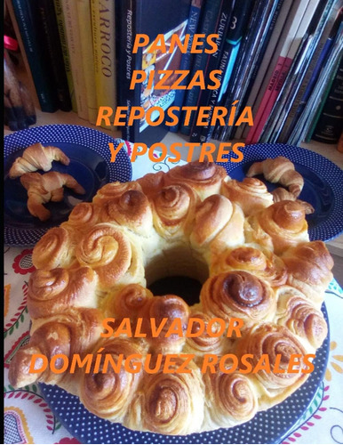 Libro Panes, Pizzas, Repostería Y Postres (spanish Edition)