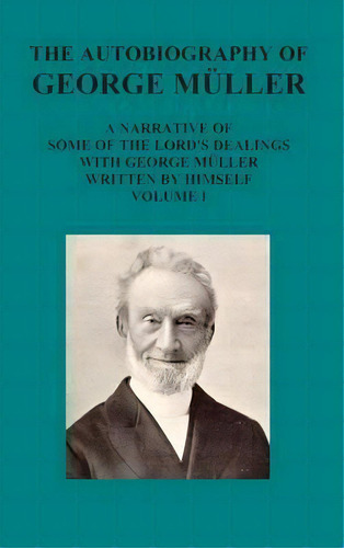 The Autobiography Of George Muller A Narrative Of Some Of The Lord's Dealings With George Muller ..., De George Mueller. Editorial Benediction Classics, Tapa Dura En Inglés