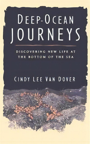 Deep Ocean Journeys : Discovering New Life At The Bottom Of The Sea, De Cindy Lee Van Dover. Editorial Ingram Publisher Services Us, Tapa Blanda En Inglés