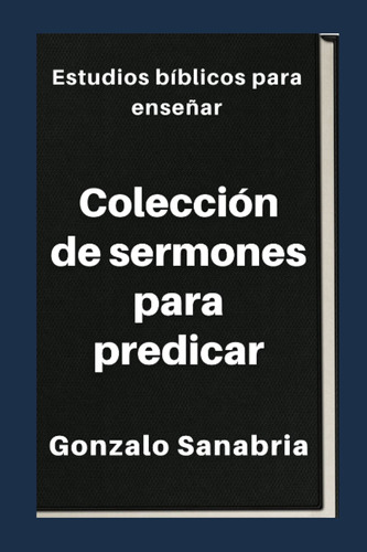 Colección De Sermones Para Predicar: Estudios Bíblicos Pa...