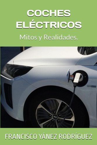 Libro: Coches Eléctricos: Mitos Y Realidades. (energías Alte