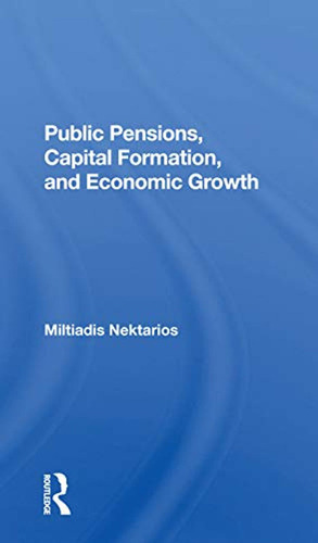 Public Pensions, Capital Formation, And Economic Growth (en 