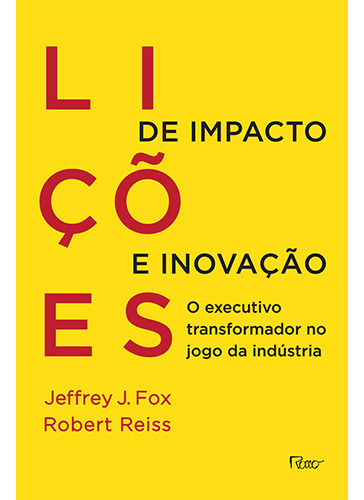 Lições de impacto e inovação: O executivo transformador no jogo da indústria, de Fox, Jeffrey J.. Editorial Editora Rocco Ltda, capa mole em português, 2014