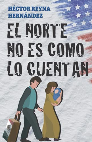 El Norte No Es Como Lo Cuentan, de Reyna Hernández, Héctor. Editorial Letra Minúscula, tapa blanda en español, 2021