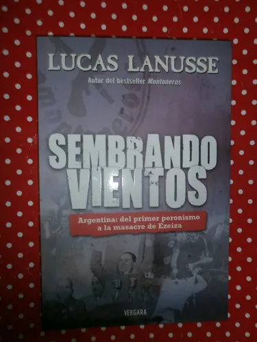 Sembrando Vientos - Del Primer Peronismo A La Masacre Ezeiza (Usado)