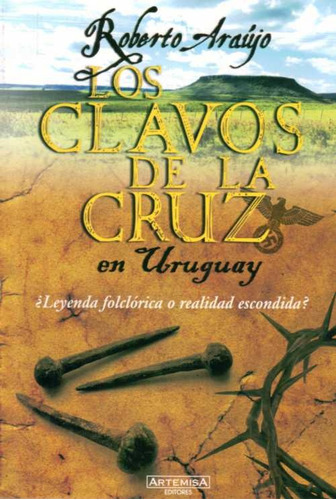 Los Clavos De La Cruz En Uruguay, De Roberto Araujo. Editorial Artemisa, Tapa Blanda, Edición 1 En Español