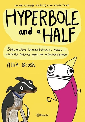 Hyperbole And A Half, De Allie Brosh. Editora Planeta Em Português