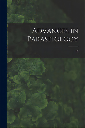 Advances In Parasitology; 13, De Anonymous. Editorial Hassell Street Pr, Tapa Blanda En Inglés
