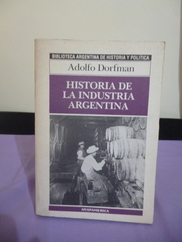 Historia De La Industria Argentina - Adolfo Dorfman
