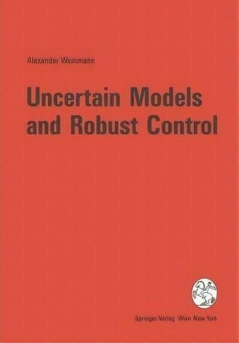 Uncertain Models And Robust Control, De Alexander Weinmann. Editorial Springer Verlag Gmbh, Tapa Blanda En Inglés