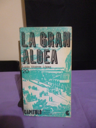 La Gran Aldea - Lucio Vicente López (ver Detalle)