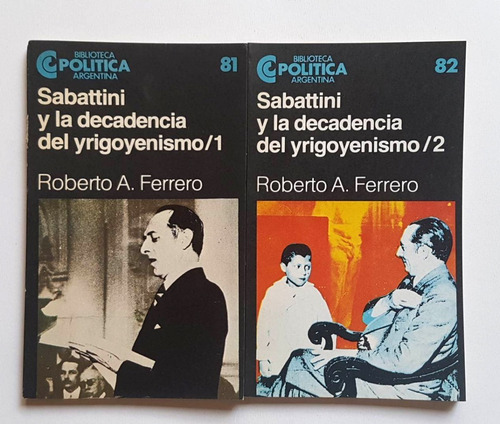 Sabattini Y La Decadencia Del Yrigoyenismo 1 Y 2, R. Ferrero