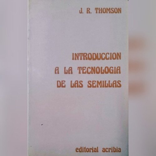 Introducción A La Tecnología De Las Semillas, De Thomson, J. R.. Editorial Acribia En Español