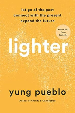 Lighter: Let Go Of The Past, Connect With The Present, And E