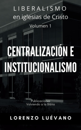 Libro: Liberalismo En Iglesias De Cristo.: Centralización E 