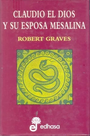 Robert Graves: Claudio El Dios Y Su Esposa Mesalina